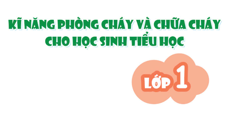 Bộ tài liệu kỹ năng phòng cháy và chữa cháy cho học sinh lớp 1