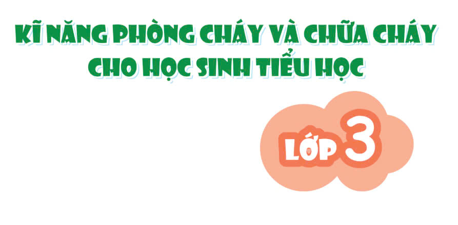Bộ tài liệu kỹ năng phòng cháy và chữa cháy cho học sinh lớp 3