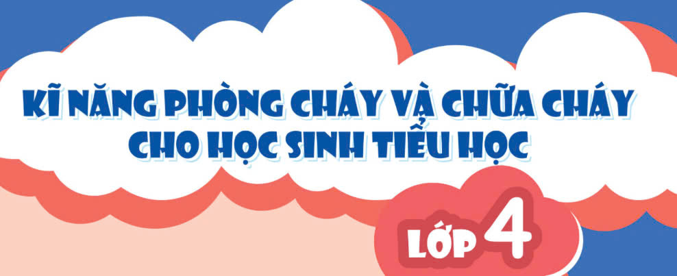Bộ tài liệu kỹ năng phòng cháy và chữa cháy cho học sinh lớp 4