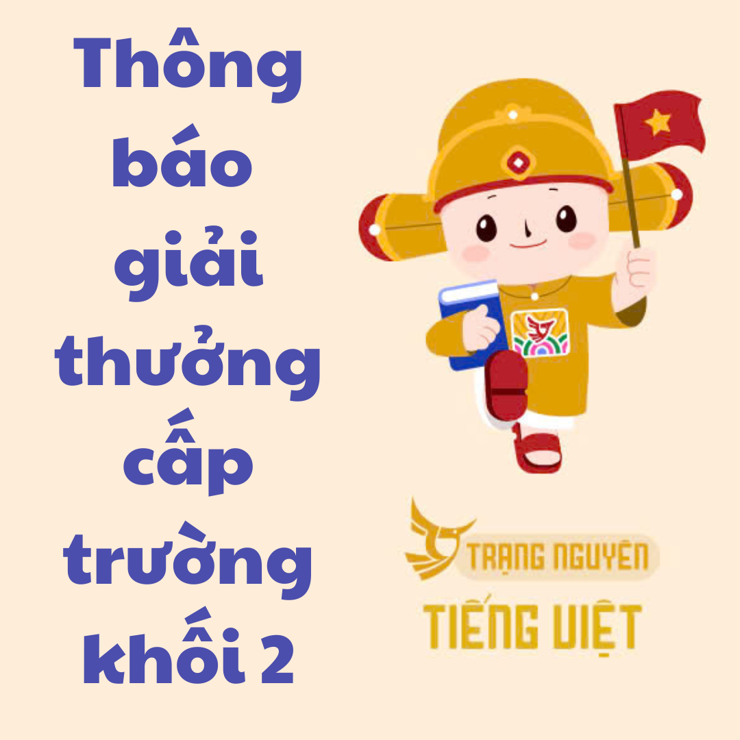 Thông báo Xếp giải cuộc thi Trạng Nguyên Tiếng Việt cấp trường - Khối 2