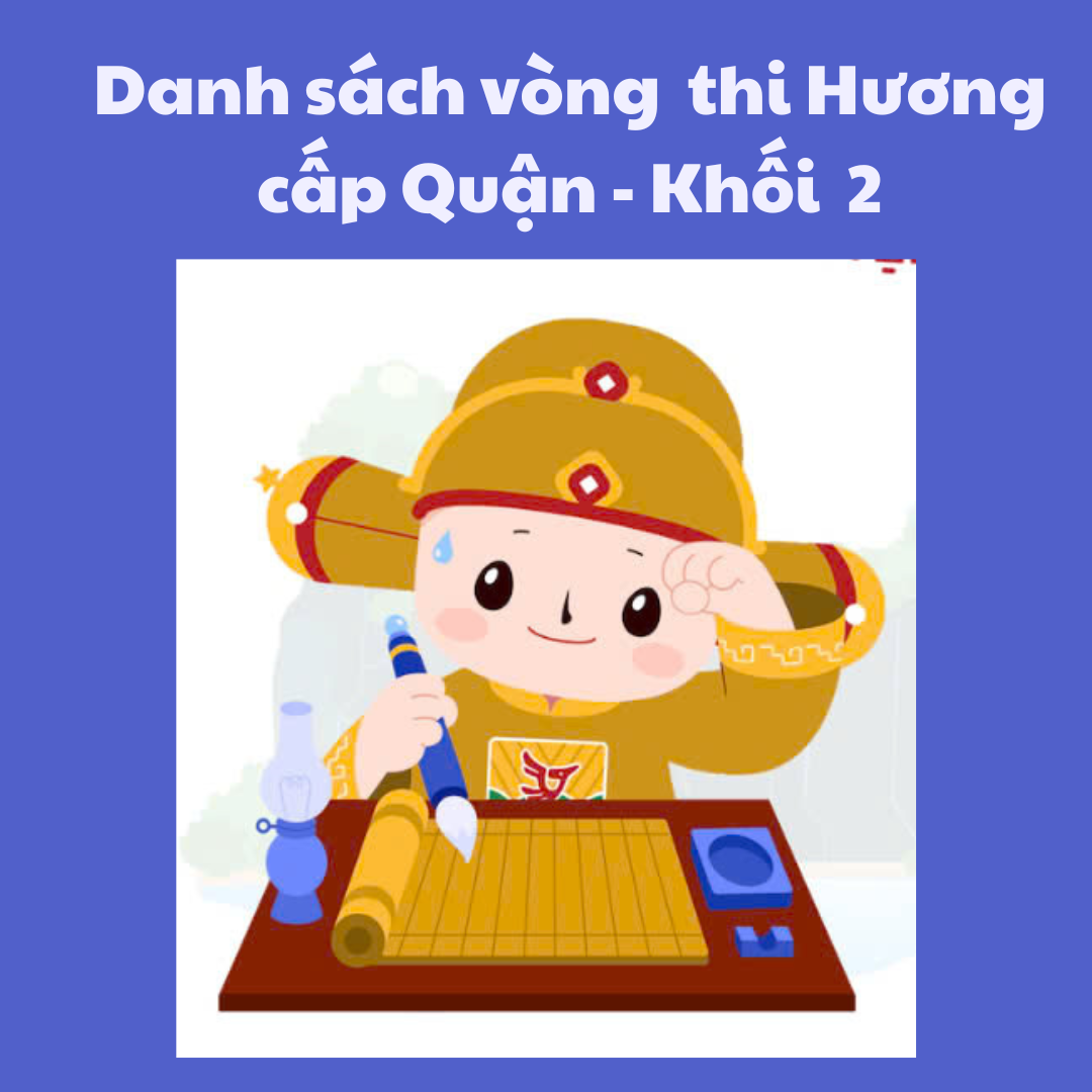 Công bố danh sách học sinh dự thi vòng thi Hương - Cấp Quận - Khối 2