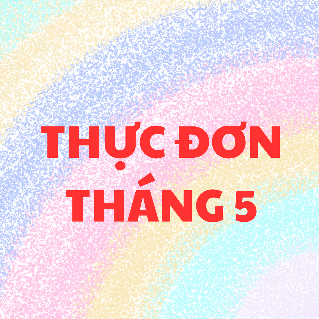 Trường Tiểu học Hoàng Hoa Thám thông báo thực đơn bán trú Tuần 3 - Tháng 5/2025