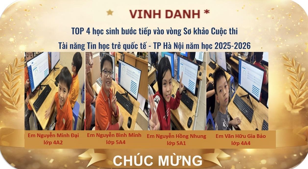 VINH DANH TOP 4 HỌC SINH BƯỚC TIẾP VÀO VÒNG SƠ KHẢO CUỘC THI TÀI NĂNG TIN HỌC TRẺ QUỐC TẾ - THÀNH PHỐ HÀ NỘI NĂM HỌC 2025 – 2026